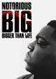 Notorious BIG: Bigger Than Life