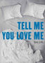 Tell Me You Love Me